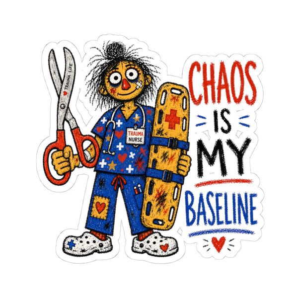 Trauma Nurse sticker with trauma shears, backboard and Chaos Is My Baseline quote
