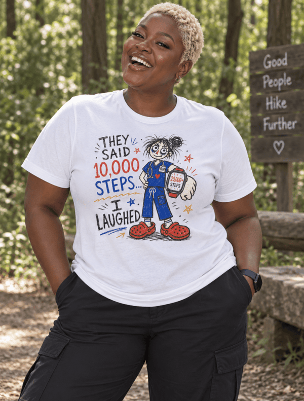 Funny Nurse Shirt with They Said 10,000 Steps I Laughed design, front view