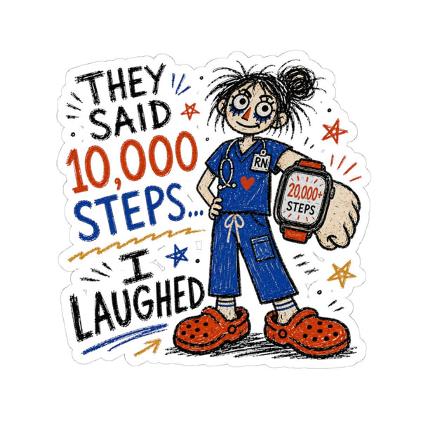 Funny nurse sticker saying They Said 10,000 Steps I Laughed with 20,000 step smartwatch