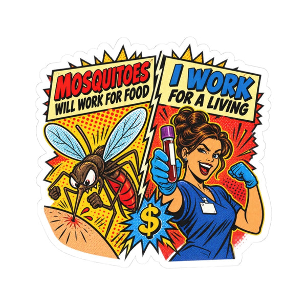 Mosquitoes Wil Work For Food I work For A Living Sticker - LOL Nurse