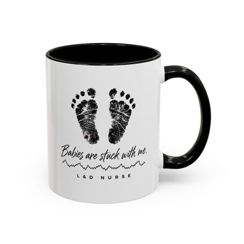 Babies Are Stuck With Me L&D nurse mug, front view