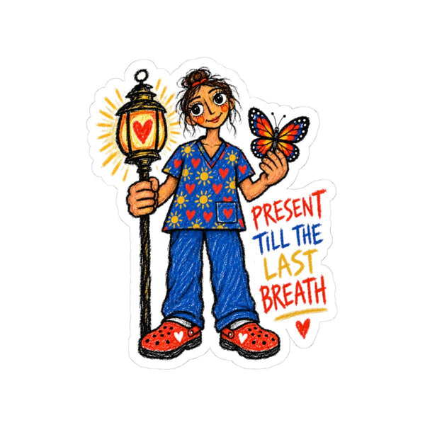 Hospice Nurse sticker with glowing lantern, butterfly and Present Till the Last Breath quote