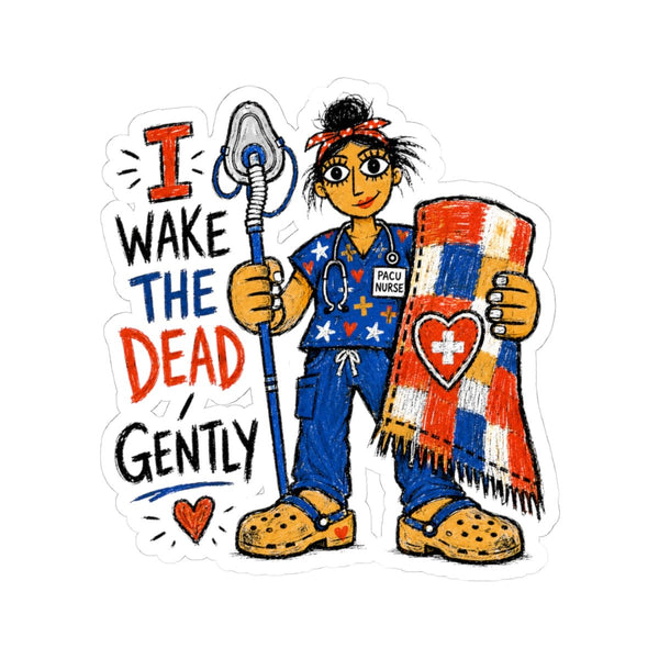 PACU Nurse sticker with warming blanket and I Wake the Dead Gently quote