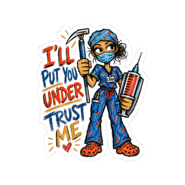 CRNA Nurse sticker with syringe and I'll Put You Under Trust Me quote