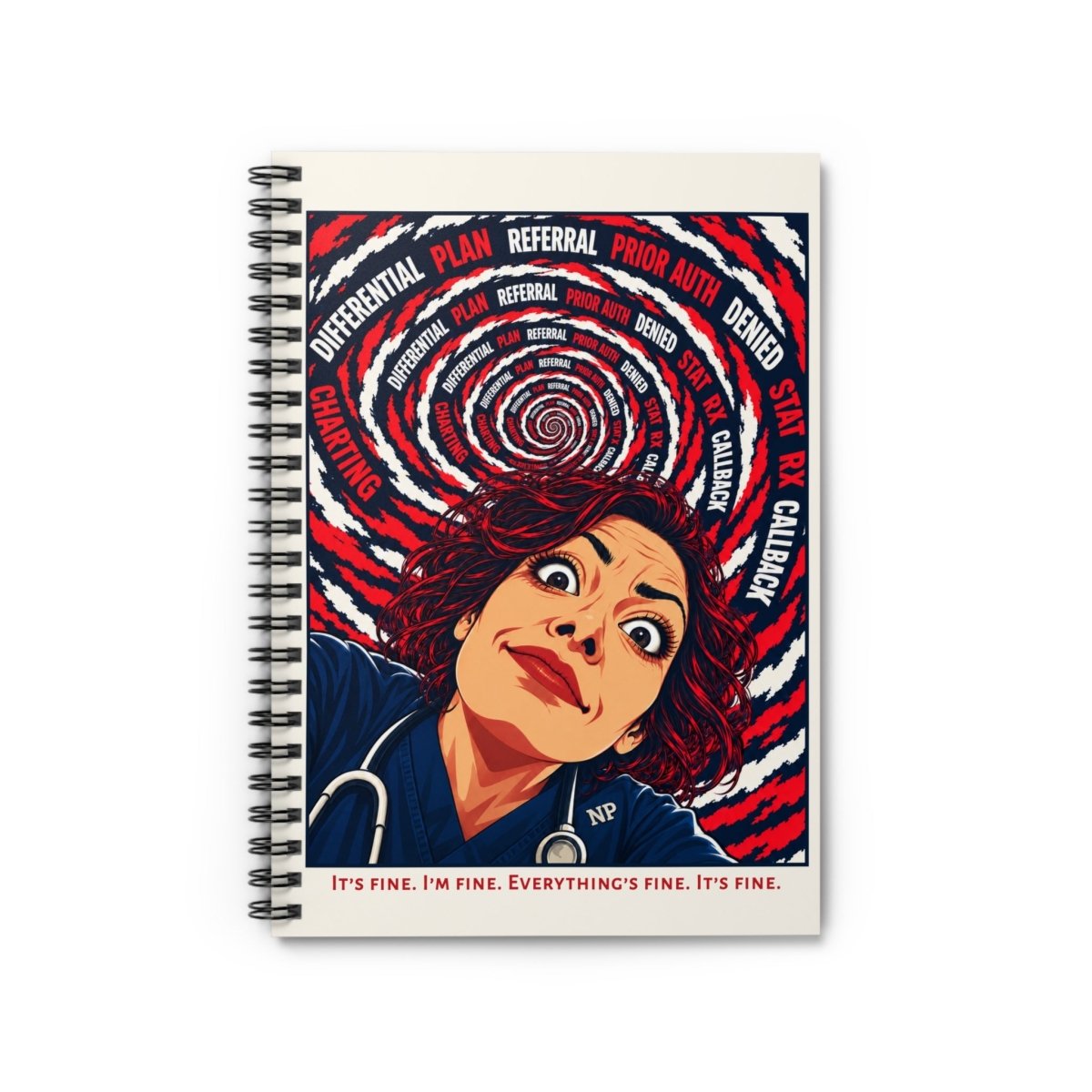 Nurse Burned Out, Overwhelmed, Exasperated "I'm fine. Everything's fine." Notebook