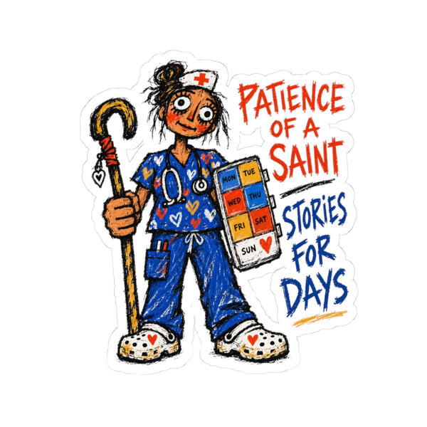 Geriatric Nurse sticker with cane, pill organizer and Patience of a Saint Stories for Days quote
