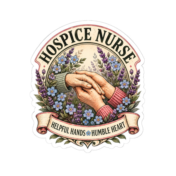 Hospice Nurse Helpful Hands Humble Heart Sticker - LOL Nurse