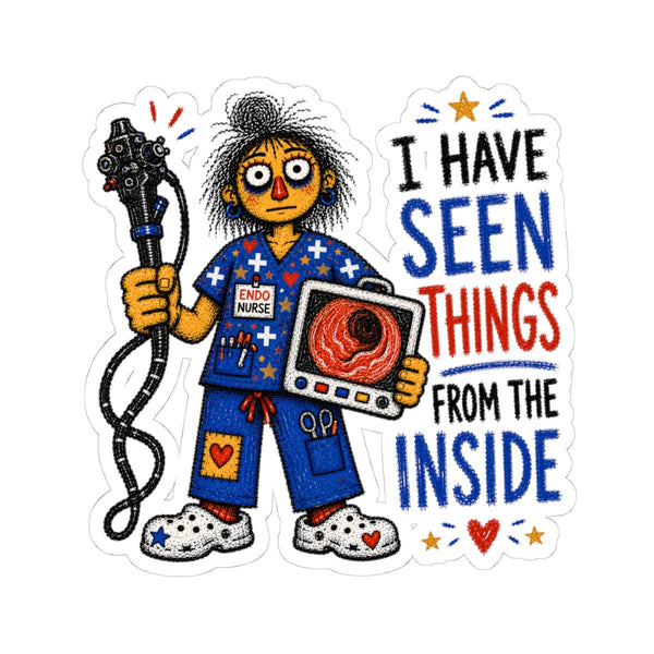Endoscopy Nurse sticker with endoscope, monitor and I Have Seen Things From the Inside quote