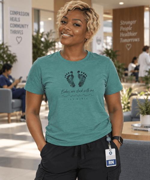 Babies Are Stuck With Me L&D Nurse T-Shirt