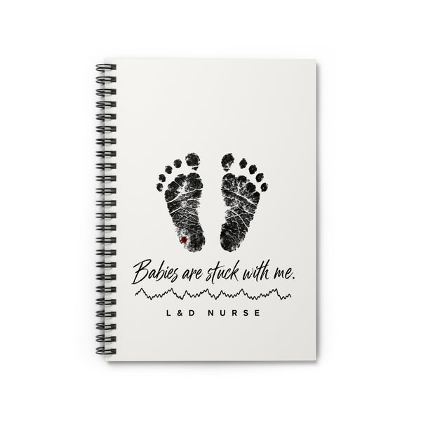 Babies Are Stuck With Me L&D nurse notebook, front cover