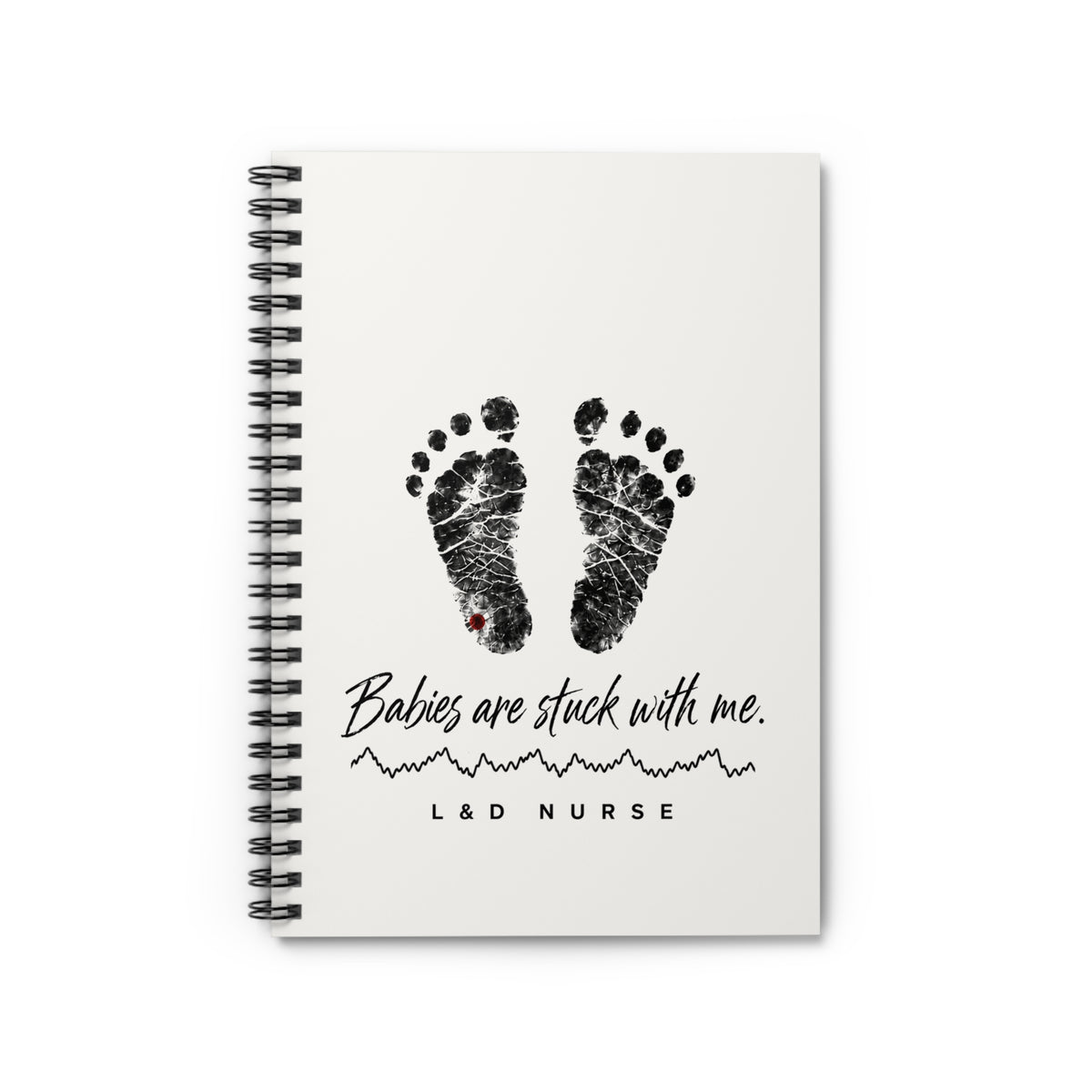 Babies Are Stuck With Me L&D nurse notebook, front cover
