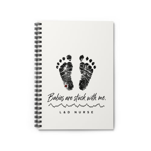 Babies Are Stuck With Me L&D nurse notebook, front cover