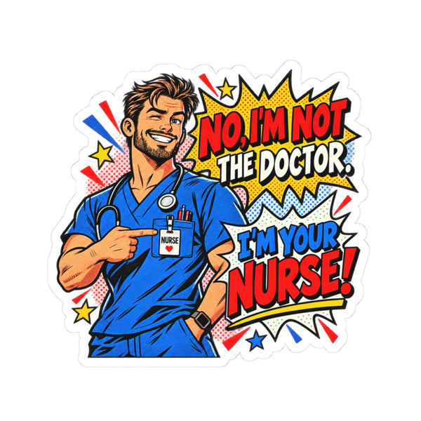 No I'm Not The Doctor I'm Your Nurse Sticker - LOL Nurse
