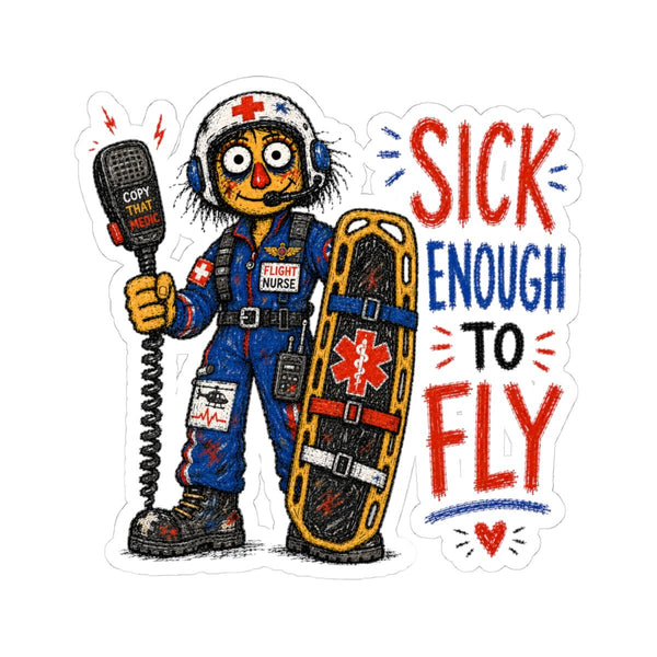 Flight Nurse sticker with flight helmet, radio and Sick Enough to Fly quote