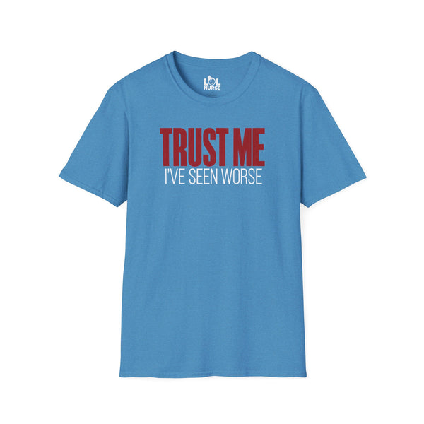 Trust Me I've Seen Worse nurse shirt, front view
