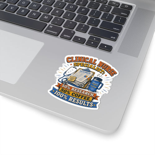 Clinical Nurse Specialist sticker with 50% Research 50% Coffee 100% Results and evidence-based care design on laptop