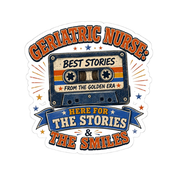 Geriatric Nurse sticker with Here for the Stories and the Smiles vintage cassette design