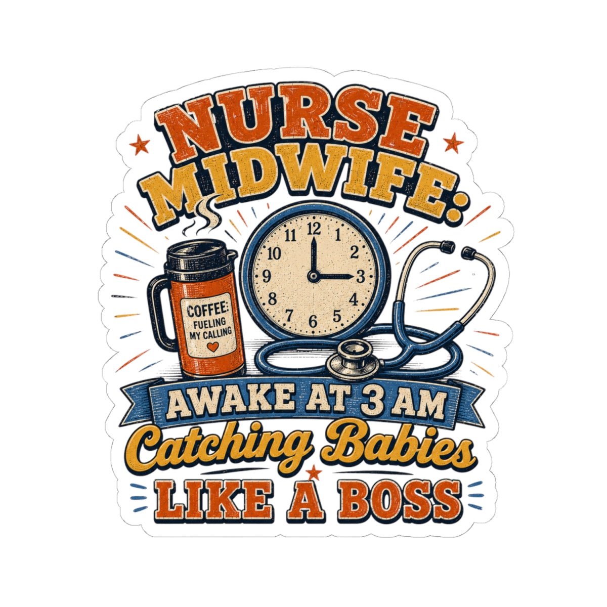 Nurse Midwife sticker with Awake at 3 AM Catching Babies Like a Boss design, coffee and stethoscope