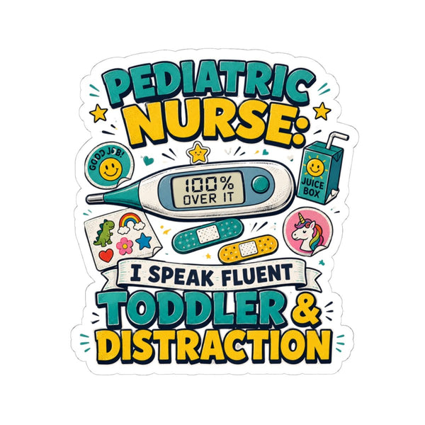 Pediatric Nurse sticker with I Speak Fluent Toddler and Distraction design, thermometer and bandages
