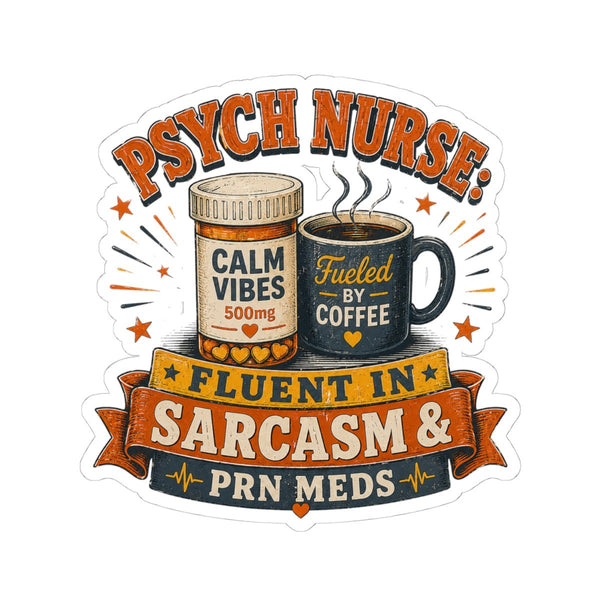 Psych Nurse sticker with Fluent in Sarcasm and PRN Meds design, coffee mug and Calm Vibes bottle