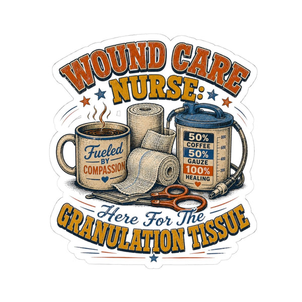 Wound Care Nurse sticker with granulation tissue quote, gauze, coffee and medical shears